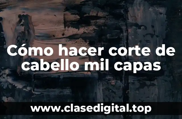 Cómo hacer corte de cabello mil capas