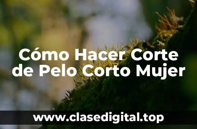 Cómo Hacer Corte de Pelo Corto Mujer