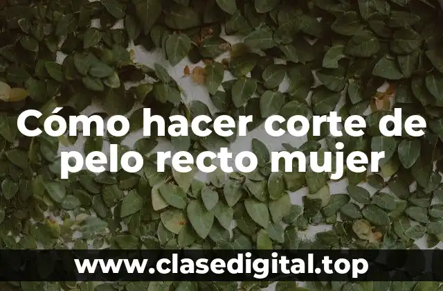 Cómo hacer corte de pelo recto mujer