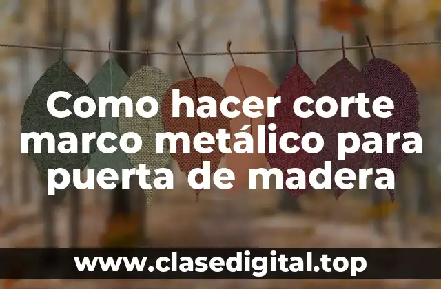Como hacer corte marco metálico para puerta de madera