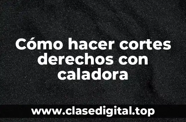 Cómo hacer cortes derechos con caladora