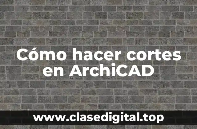 Cómo hacer cortes en ArchiCAD