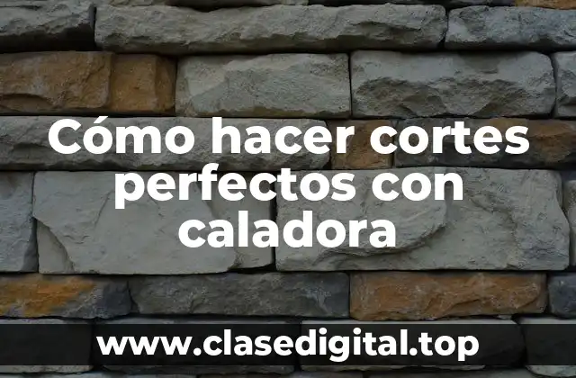 Cómo hacer cortes perfectos con caladora