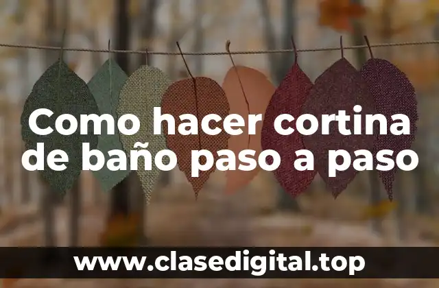 Como hacer cortina de baño paso a paso