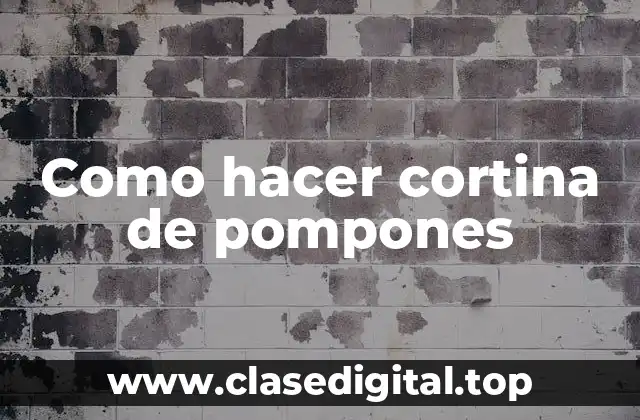 Como hacer cortina de pompones