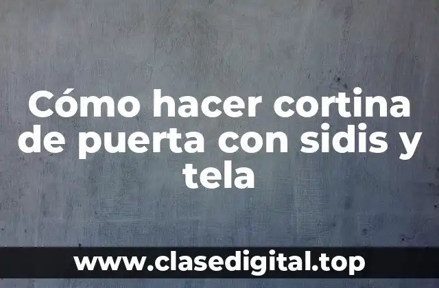 Cómo hacer cortina de puerta con sidis y tela