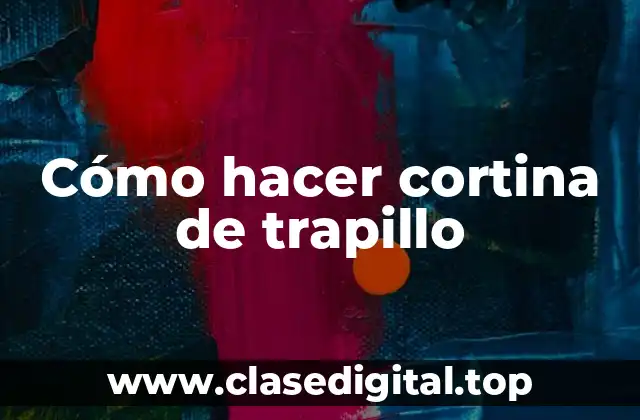 Cómo hacer cortina de trapillo
