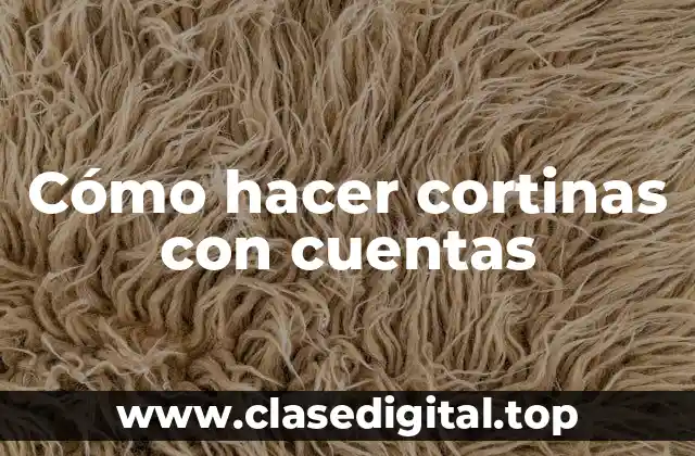 Cómo hacer cortinas con cuentas