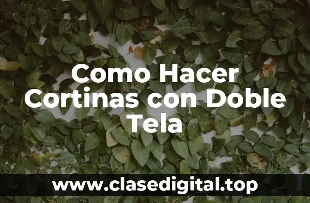 Como Hacer Cortinas con Doble Tela