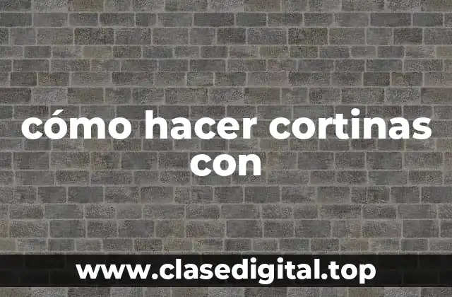 cómo hacer cortinas con