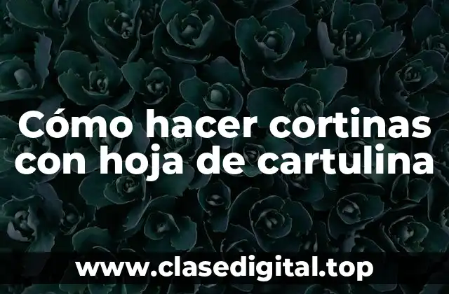 Cómo hacer cortinas con hoja de cartulina