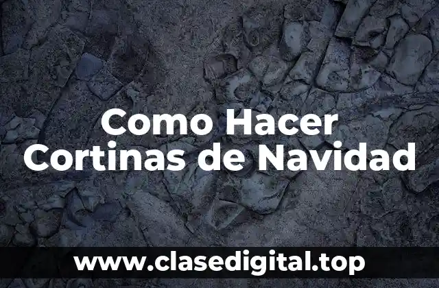 Como Hacer Cortinas de Navidad