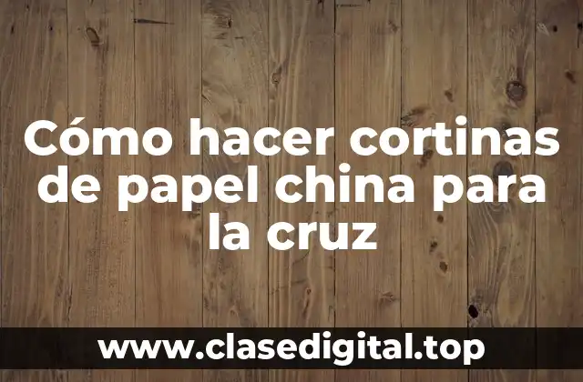 Cómo hacer cortinas de papel china para la cruz