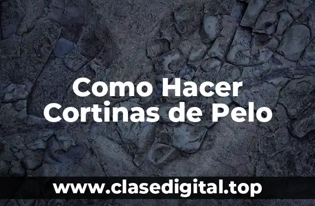 Como Hacer Cortinas de Pelo