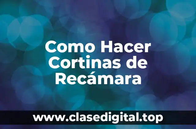 Como Hacer Cortinas de Recámara