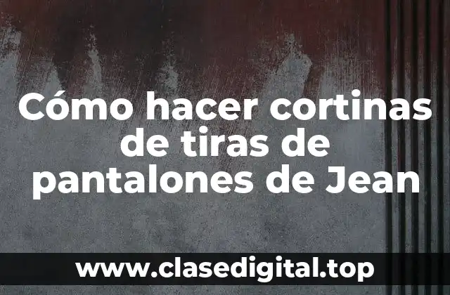 Cómo hacer cortinas de tiras de pantalones de Jean