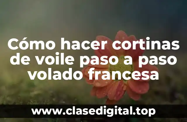 Cómo hacer cortinas de voile paso a paso volado francesa