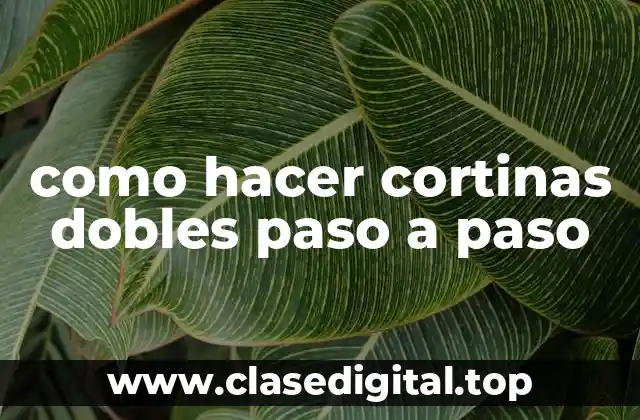 como hacer cortinas dobles paso a paso