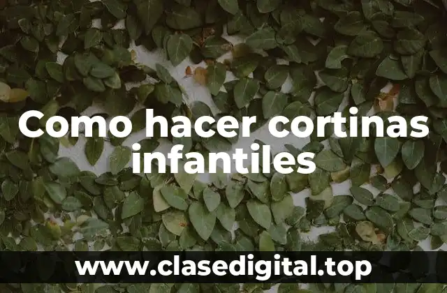 Como hacer cortinas infantiles