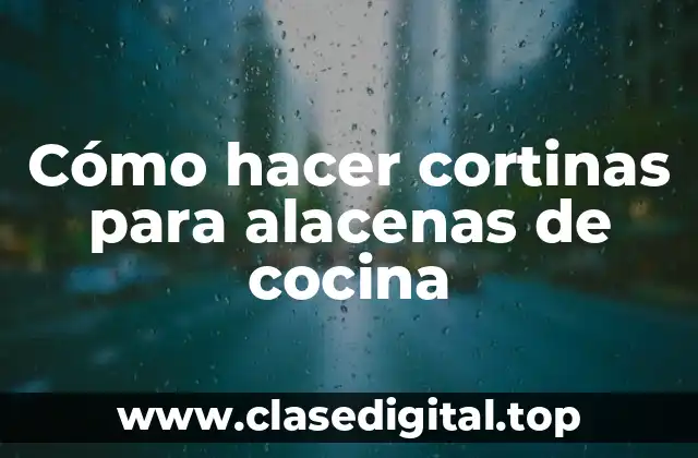 Cómo hacer cortinas para alacenas de cocina