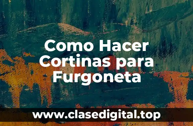Como Hacer Cortinas para Furgoneta