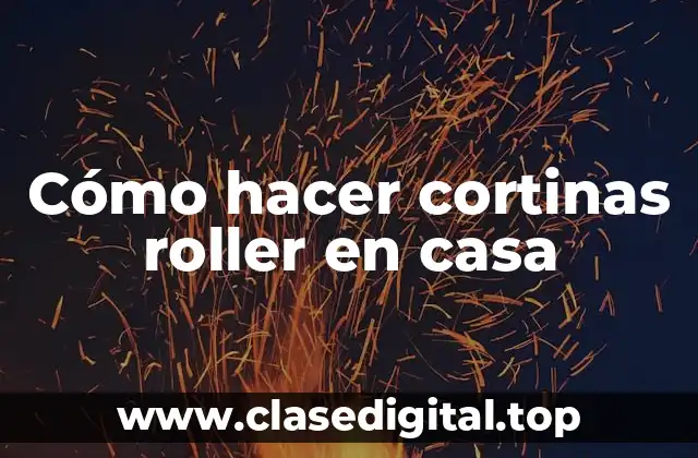 Cómo hacer cortinas roller en casa