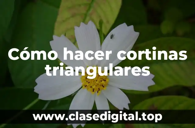 Cómo hacer cortinas triangulares