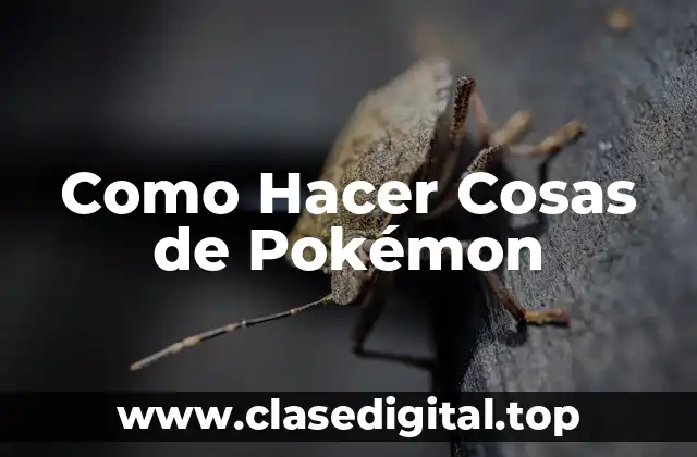 Como Hacer Cosas de Pokémon