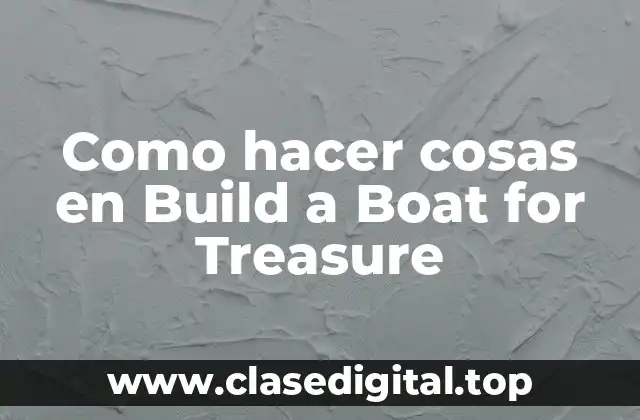 Como hacer cosas en Build a Boat for Treasure