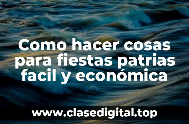 Como hacer cosas para fiestas patrias facil y económica