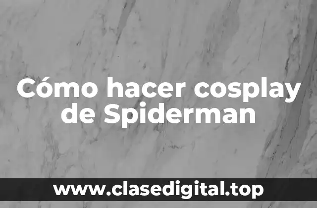 Cómo hacer cosplay de Spiderman