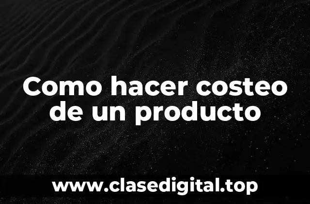 Como hacer costeo de un producto