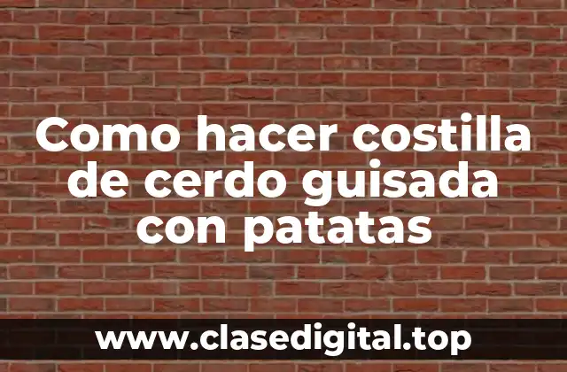 Como hacer costilla de cerdo guisada con patatas