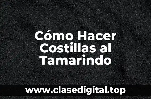 Cómo Hacer Costillas al Tamarindo