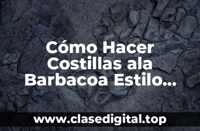 Cómo Hacer Costillas ala Barbacoa Estilo Americano