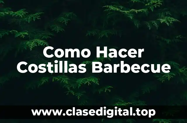 Costillas Barbecue: Qué son y Cómo se Hacen