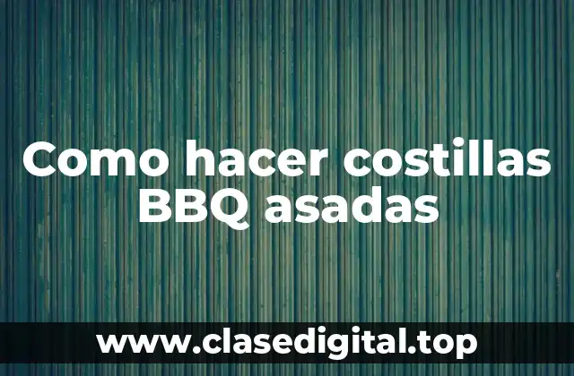 Como hacer costillas BBQ asadas