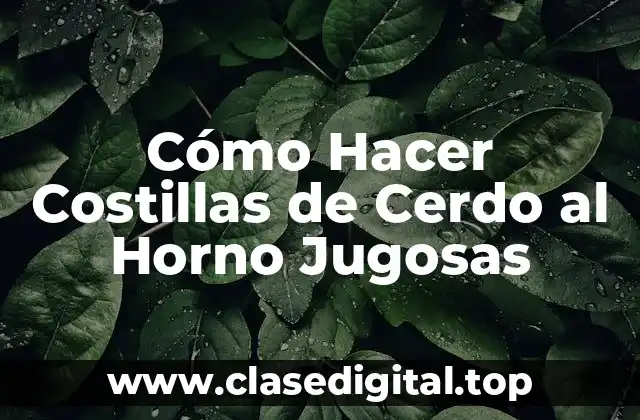 Cómo Hacer Costillas de Cerdo al Horno Jugosas