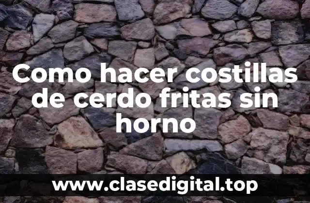 Como hacer costillas de cerdo fritas sin horno