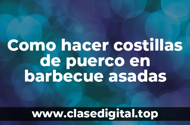 Como hacer costillas de puerco en barbecue asadas