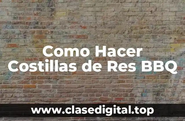 Como Hacer Costillas de Res BBQ