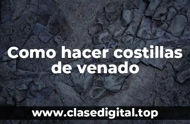 Como hacer costillas de venado