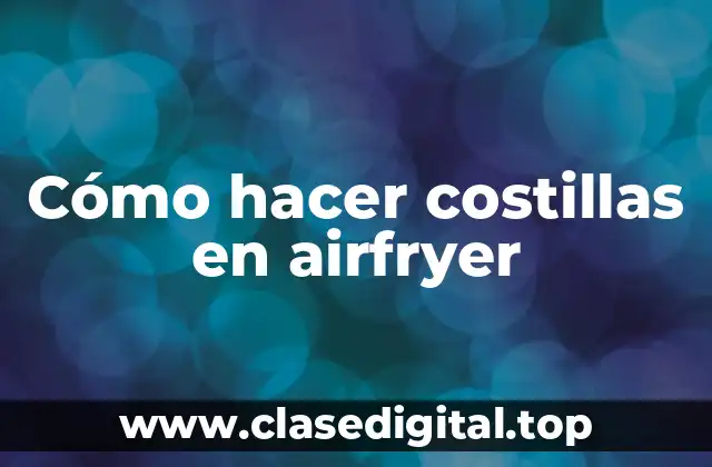 Cómo hacer costillas en airfryer