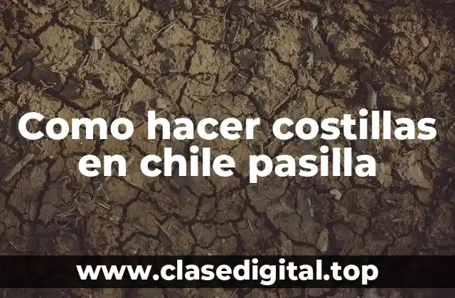 Como hacer costillas en chile pasilla