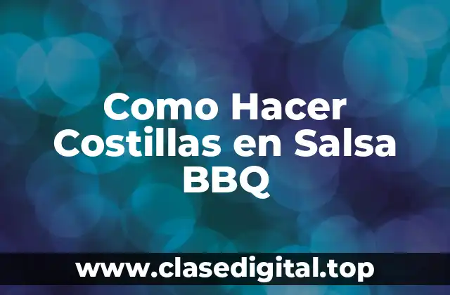 Como Hacer Costillas en Salsa BBQ