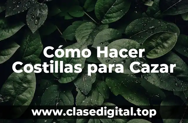 Cómo Hacer Costillas para Cazar