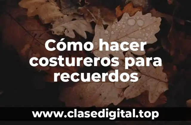 Cómo hacer costureros para recuerdos