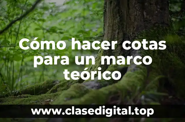 Cómo hacer cotas para un marco teórico