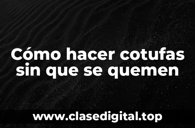 Cómo hacer cotufas sin que se quemen