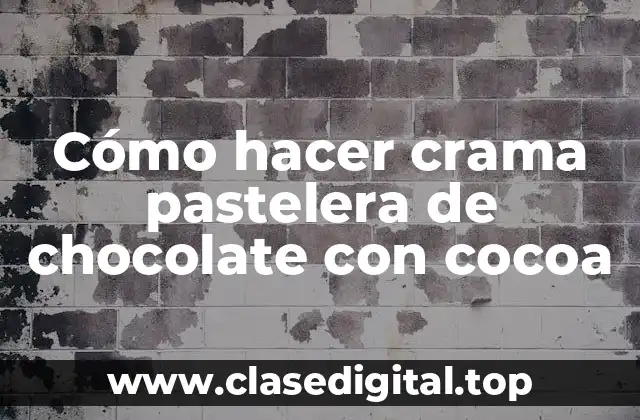 Cómo hacer crama pastelera de chocolate con cocoa